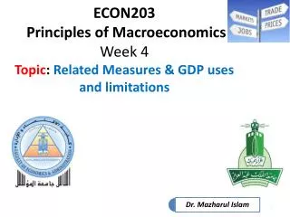 ECON203 Principles of Macroeconomics Week 4 Topic : Related Measures &amp; GDP uses and limitations