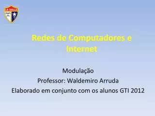 modula o professor waldemiro arruda elaborado em conjunto com os alunos gti 2012