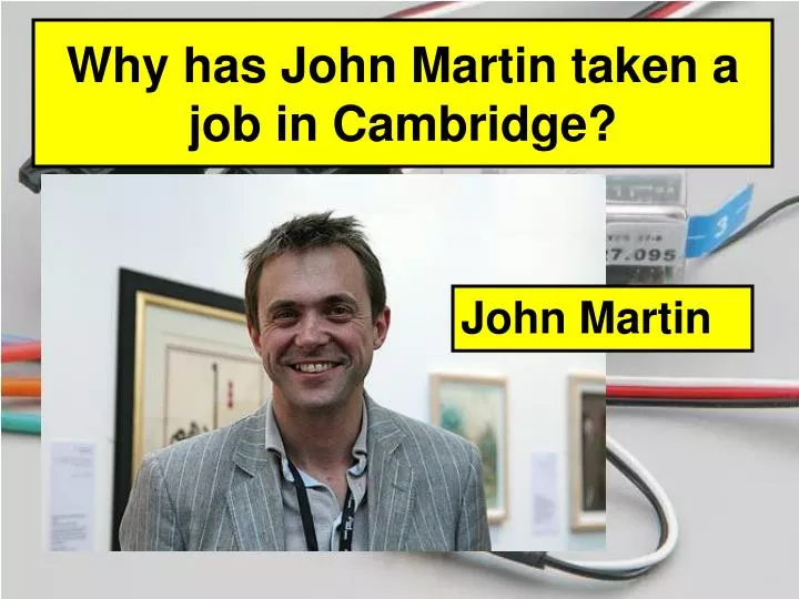why has john martin taken a job in cambridge