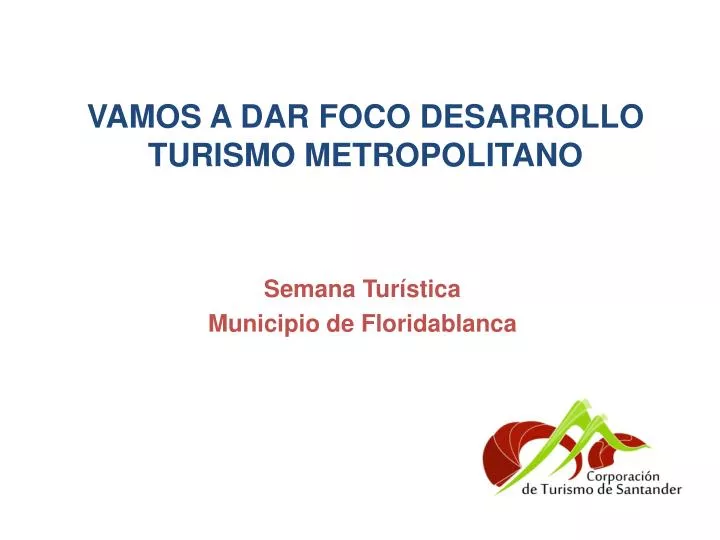 vamos a dar foco desarrollo turismo metropolitano