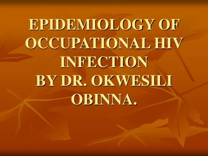 epidemiology of occupational hiv infection by dr okwesili obinna