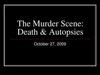 The Murder Scene: Death &amp; Autopsies