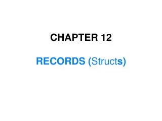 CHAPTER 12 RECORDS ( Struct s)