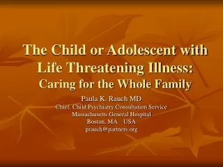 The Child or Adolescent with Life Threatening Illness: Caring for the Whole Family