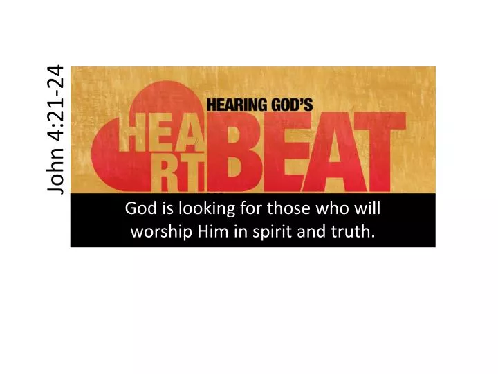 god is looking for those who will worship him in spirit and truth