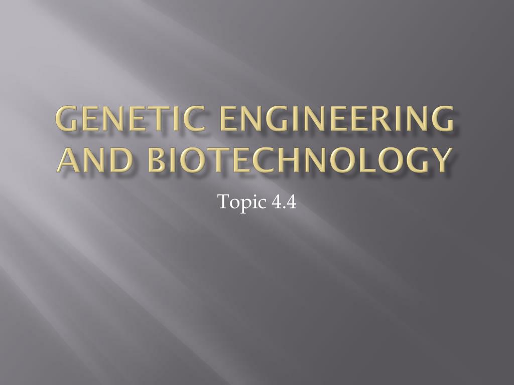 PPT - Genetic Engineering and Biotechnology PowerPoint Presentation ...