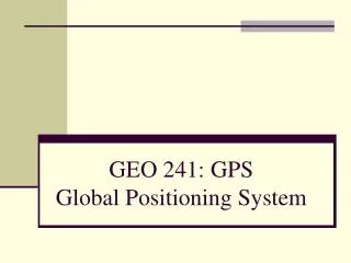 GEO 241: GPS Global Positioning System