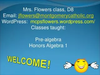 Mrs. Flowers class, D8 Email: jflowers@montgomerycatholic