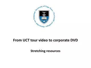 From UCT tour video to corporate DVD
