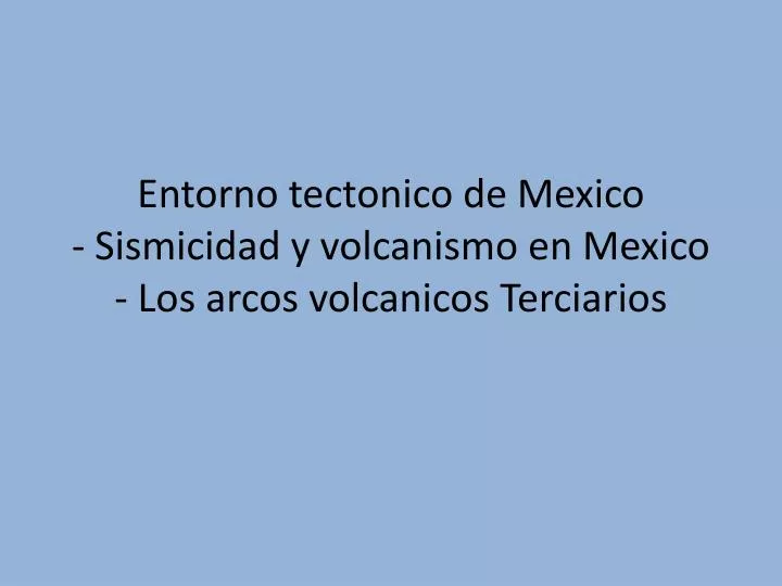 entorno tectonico de mexico sismicidad y volcanismo en mexico los arcos volcanicos terciarios