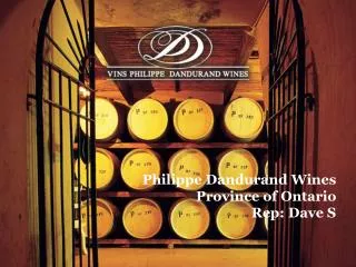 Philippe Dandurand Wines Province of Ontario Rep: Dave S