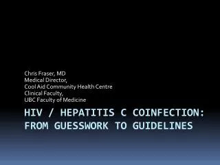 HIV / Hepatitis C Coinfection : From guesswork to Guidelines
