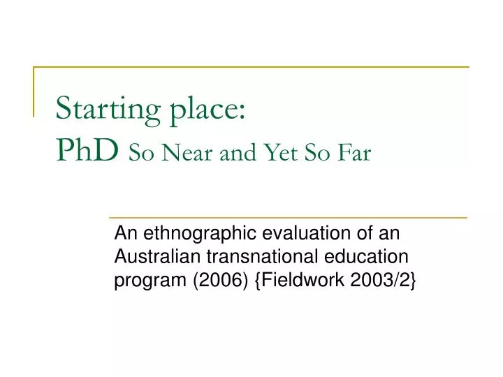 starting place phd so near and yet so far