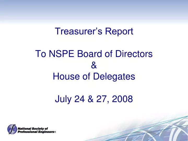 treasurer s report to nspe board of directors house of delegates july 24 27 2008