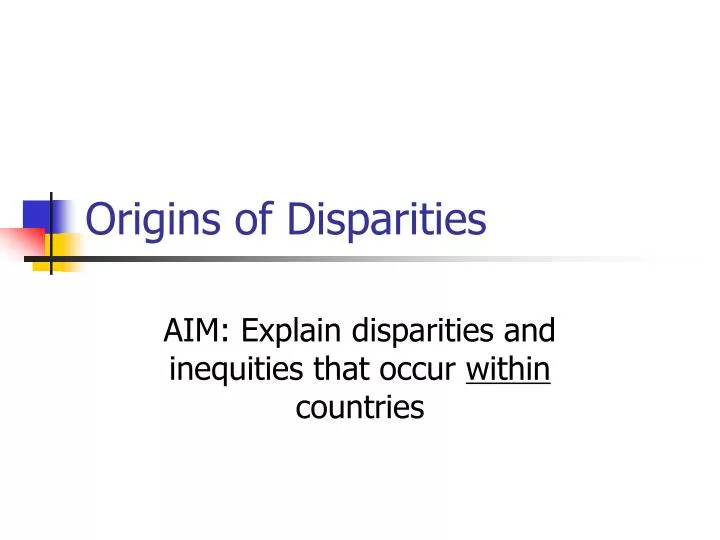 origins of disparities