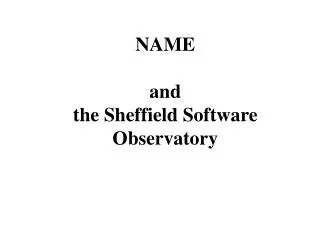 NAME and the Sheffield Software Observatory