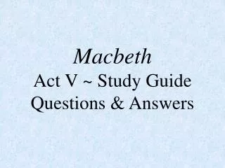 Macbeth Act V ~ Study Guide Questions &amp; Answers