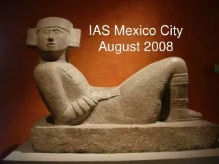 IAS Mexico City August 2008