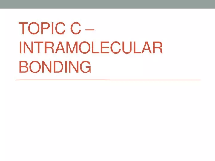 topic c intramolecular bonding