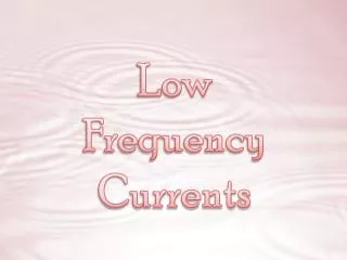 Low Frequency Currents