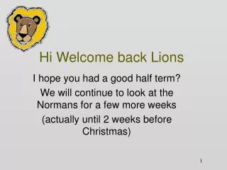 Hi Welcome back Lions