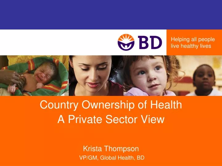 country ownership of health a private sector view krista thompson vp gm global health bd