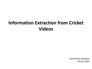 Information Extraction from Cricket Videos