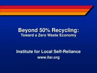 Beyond 50% Recycling: Toward a Zero Waste Economy