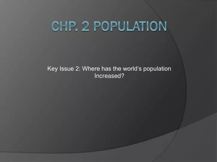 key issue 2 where has the world s population increased