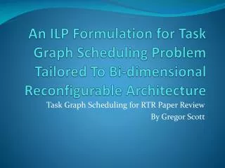 Task Graph Scheduling for RTR Paper Review By Gregor Scott