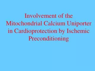 Involvement of the Mitochondrial Calcium Uniporter in Cardioprotection by Ischemic Preconditioning