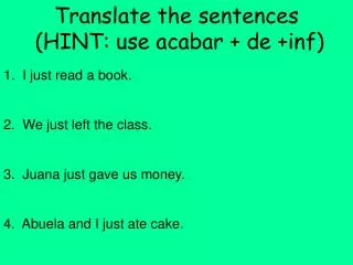 Translate the sentences (HINT: use acabar + de +inf)