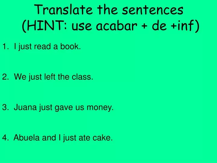 translate the sentences hint use acabar de inf