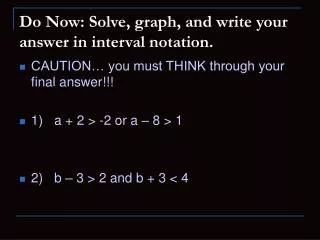 Do Now: Solve, graph, and write your answer in interval notation.