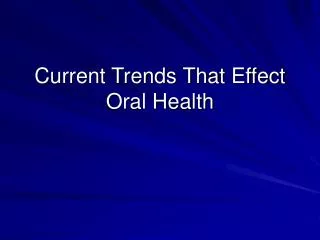 Current Trends That Effect Oral Health