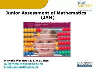 Junior Assessment of Mathematics (JAM) Michelle Wetherall &amp; Kim Bulluss m.wetherall@auckland.ac.nz