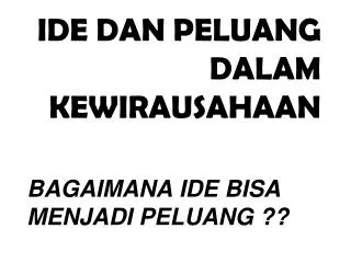 ide dan peluang dalam kewirausahaan