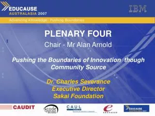 PLENARY FOUR Chair - Mr Alan Arnold Pushing the Boundaries of Innovation though Community Source