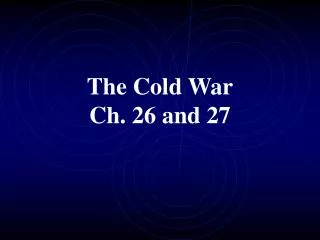 The Cold War Ch. 26 and 27