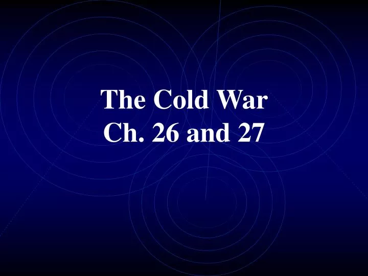 the cold war ch 26 and 27