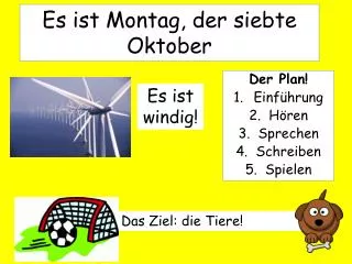 Es ist Montag, der siebte Oktober