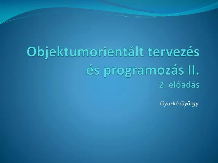 objektumorient lt tervez s s programoz s ii 2 el ad s