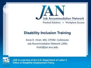 Disability Inclusion Training Anne E. Hirsh, MS, CPDM, CoDirector Job Accommodation Network (JAN)