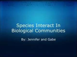 Species Interact In Biological Communities