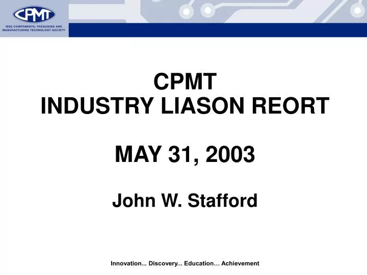 cpmt industry liason reort may 31 2003 john w stafford