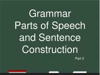 Grammar Parts of Speech and Sentence Construction