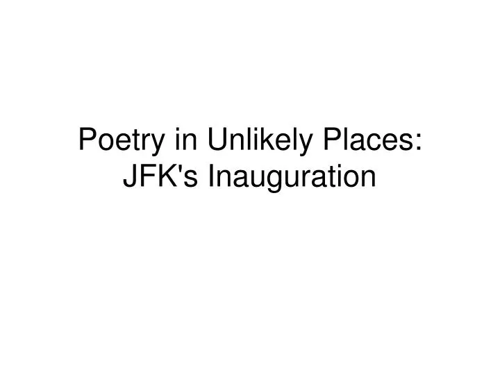 poetry in unlikely places jfk s inauguration