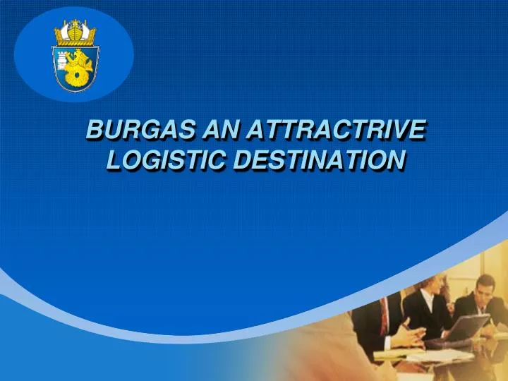 burgas an attractrive logistic destination