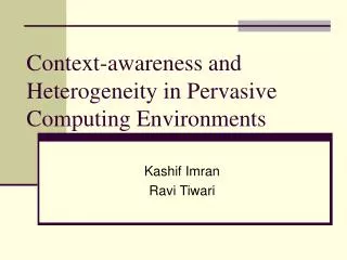 Context-awareness and Heterogeneity in Pervasive Computing Environments