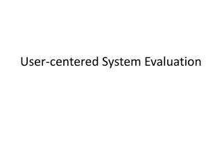 User-centered System Evaluation